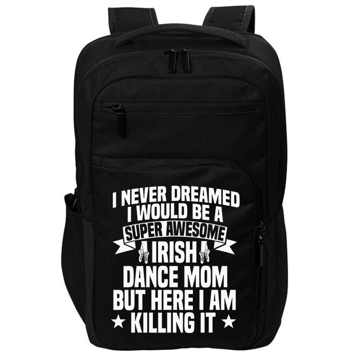 Irish Dance Mom Festival Ceili Stepdance Dancer Mother's Day Impact Tech Backpack