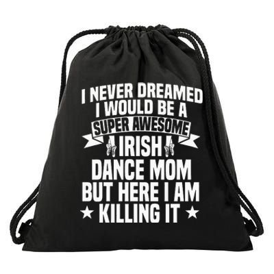 Irish Dance Mom Festival Ceili Stepdance Dancer Mother's Day Drawstring Bag