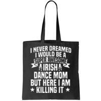 Irish Dance Mom Festival Ceili Stepdance Dancer Mother's Day Tote Bag