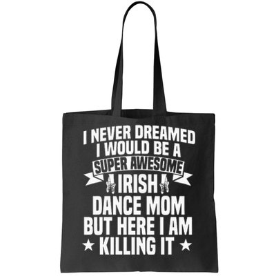 Irish Dance Mom Festival Ceili Stepdance Dancer Mother's Day Tote Bag