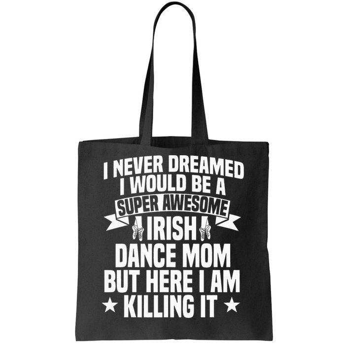 Irish Dance Mom Festival Ceili Stepdance Dancer Mother's Day Tote Bag