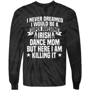 Irish Dance Mom Festival Ceili Stepdance Dancer Mother's Day Tie-Dye Long Sleeve Shirt