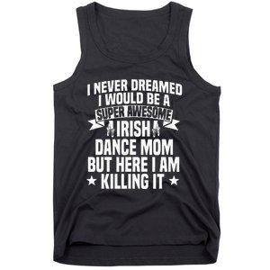 Irish Dance Mom Festival Ceili Stepdance Dancer Mother's Day Tank Top