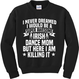 Irish Dance Mom Festival Ceili Stepdance Dancer Mother's Day Kids Sweatshirt