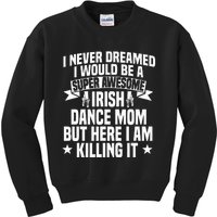 Irish Dance Mom Festival Ceili Stepdance Dancer Mother's Day Kids Sweatshirt