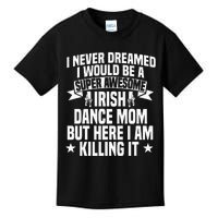 Irish Dance Mom Festival Ceili Stepdance Dancer Mother's Day Kids T-Shirt