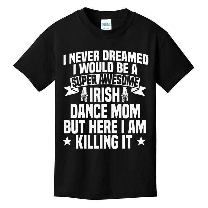 Irish Dance Mom Festival Ceili Stepdance Dancer Mother's Day Kids T-Shirt