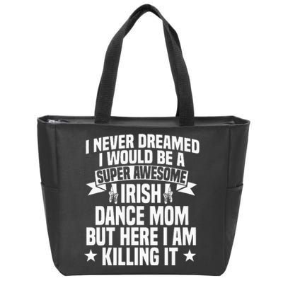 Irish Dance Mom Festival Ceili Stepdance Dancer Mother's Day Zip Tote Bag