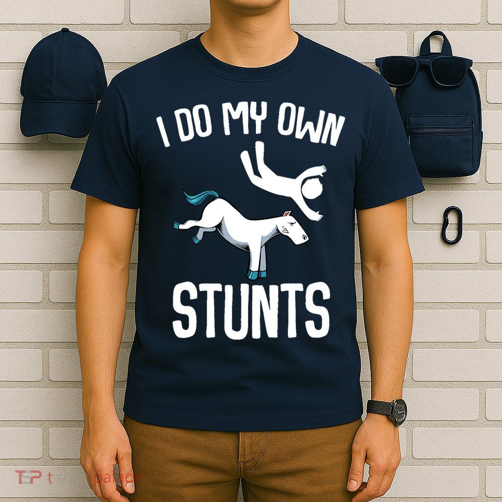 I Do My Own Stunts Get Well Gifts Funny Horse Riders Animal T-Shirt