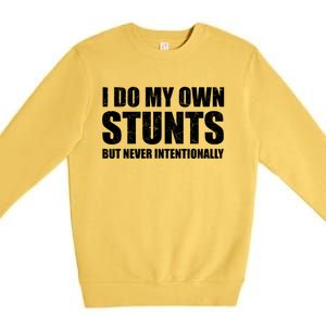 I Do My Own Stunts But Never Intentionally Funny Quotes Gift Premium Crewneck Sweatshirt