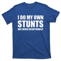 I Do My Own Stunts But Never Intentionally Funny Quotes Gift T-Shirt