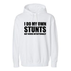 I Do My Own Stunts But Never Intentionally Funny Quotes Gift Garment-Dyed Fleece Hoodie