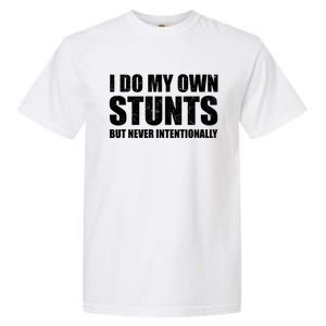 I Do My Own Stunts But Never Intentionally Funny Quotes Gift Garment-Dyed Heavyweight T-Shirt