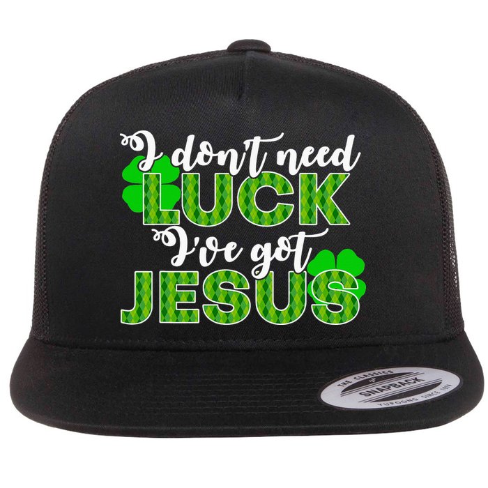I Don't Need Luck I Have Jesus Christian St Patrick's Day Flat Bill Trucker Hat
