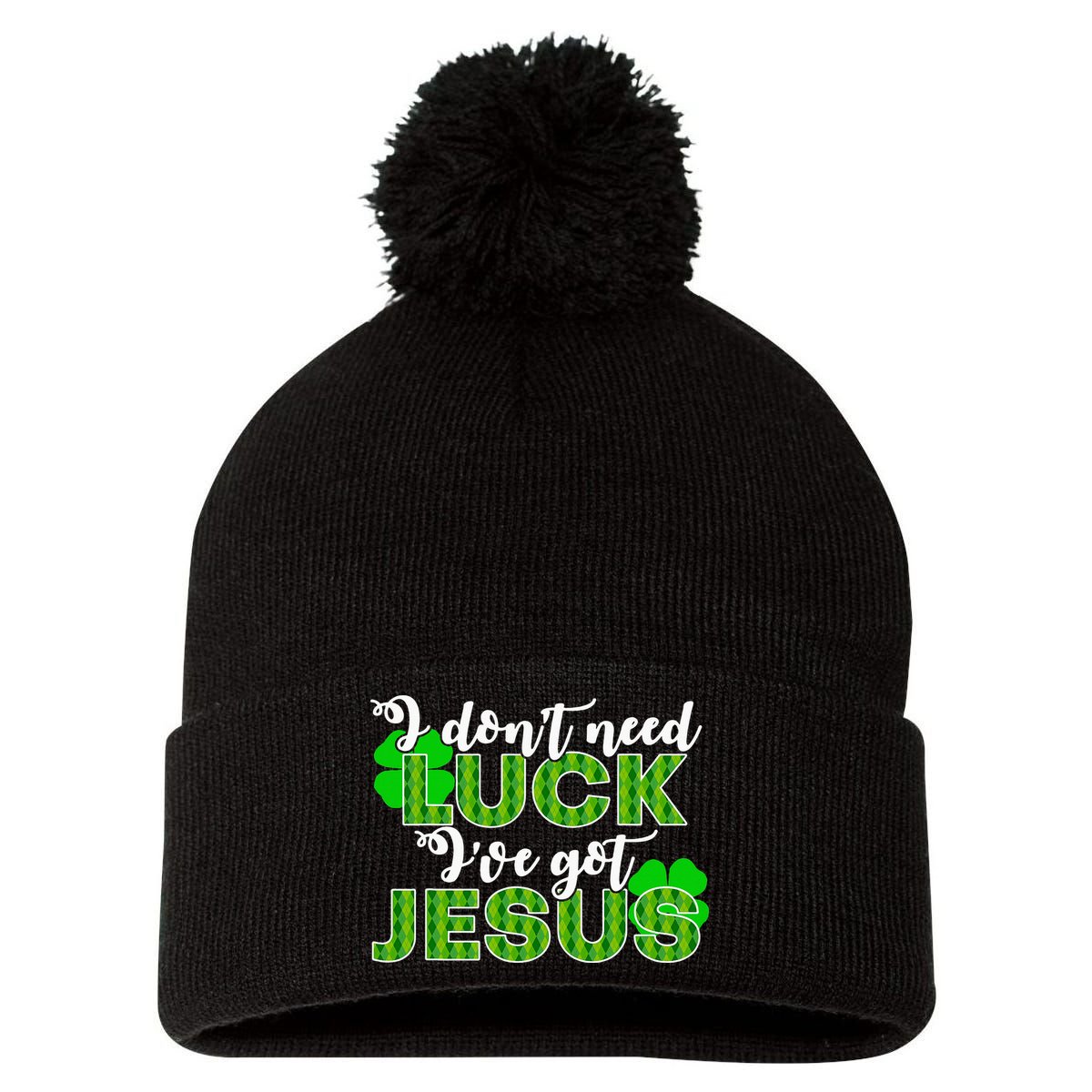 I Don't Need Luck I Have Jesus Christian St Patrick's Day Pom Pom 12in Knit Beanie