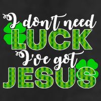 I Don't Need Luck I Have Jesus Christian St Patrick's Day Hat