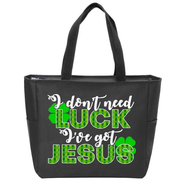 I Don't Need Luck I Have Jesus Christian St Patrick's Day Zip Tote Bag