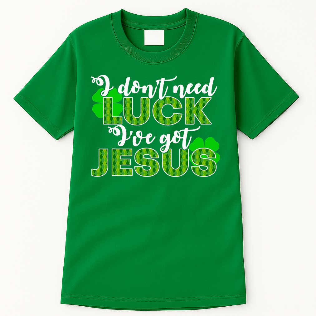 I Don't Need Luck I Have Jesus Christian St Patrick's Day Tall T-Shirt