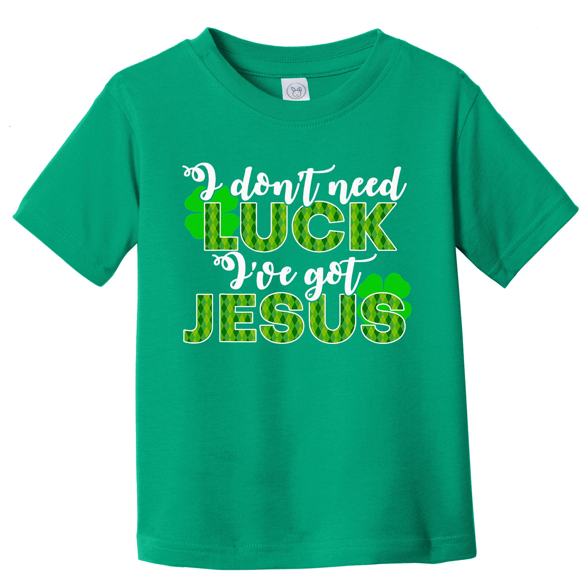 I Don't Need Luck I Have Jesus Christian St Patrick's Day Toddler T-Shirt