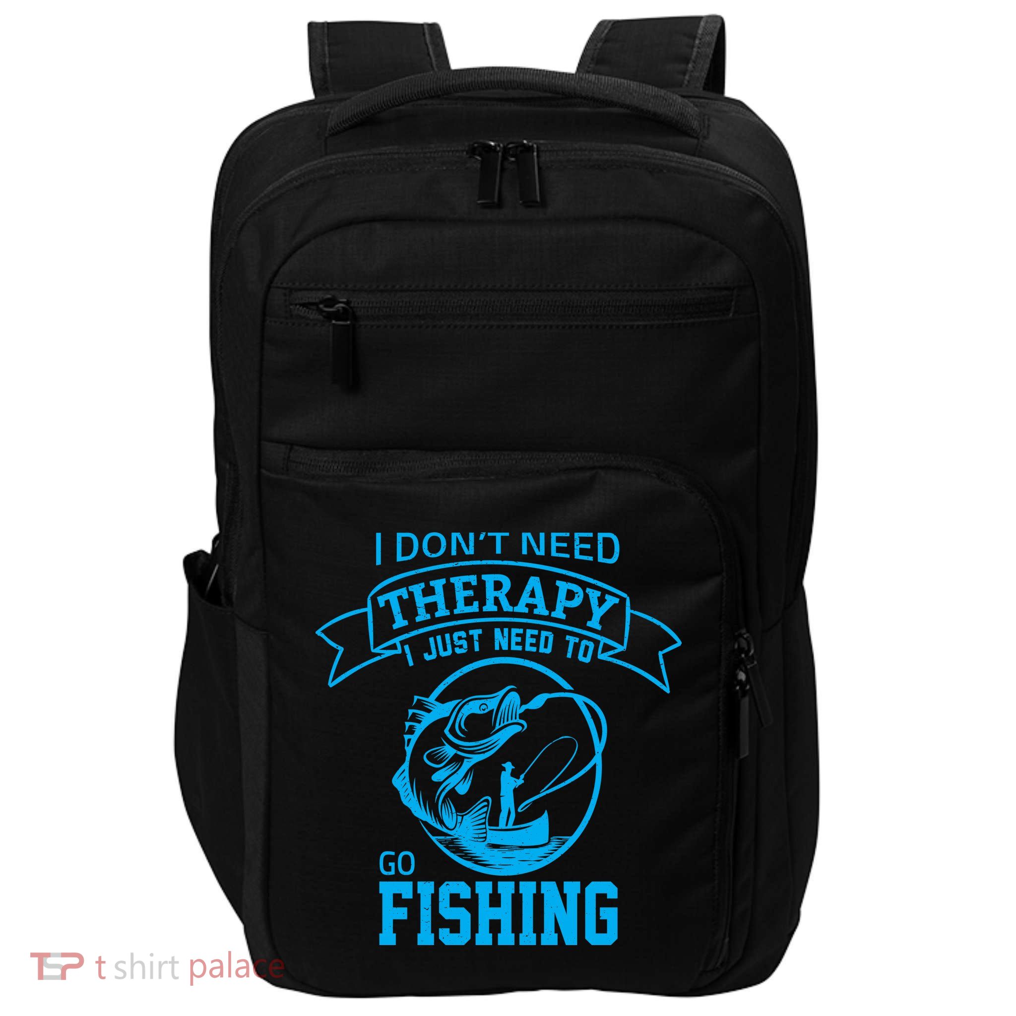 I Don't Need Therapy I Just Need To Go Fishing Impact Tech Backpack