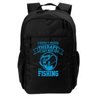 I Don't Need Therapy I Just Need To Go Fishing Backpack