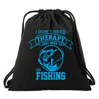 I Don't Need Therapy I Just Need To Go Fishing Drawstring Bag