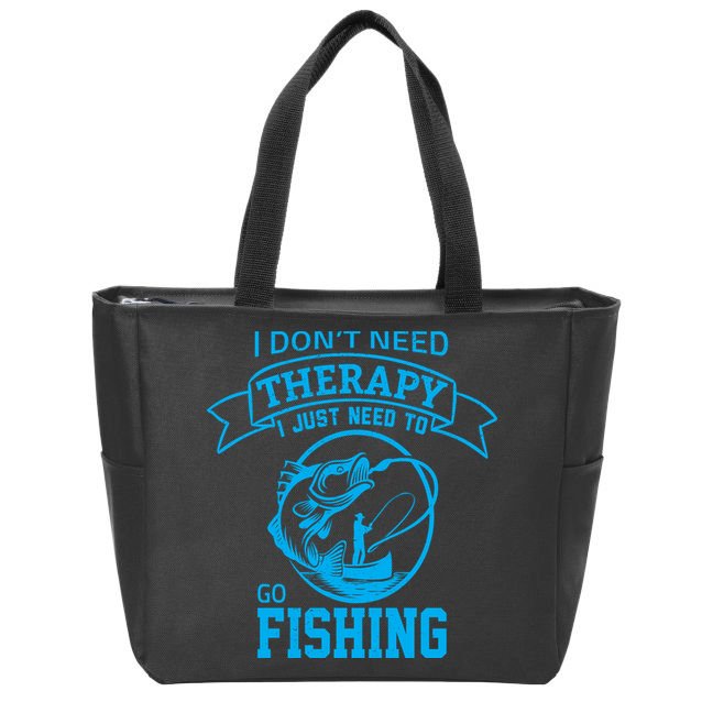 I Don't Need Therapy I Just Need To Go Fishing Zip Tote Bag