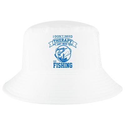 I Don't Need Therapy I Just Need To Go Fishing Cool Comfort Performance Bucket Hat