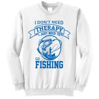 I Don't Need Therapy I Just Need To Go Fishing Sweatshirt