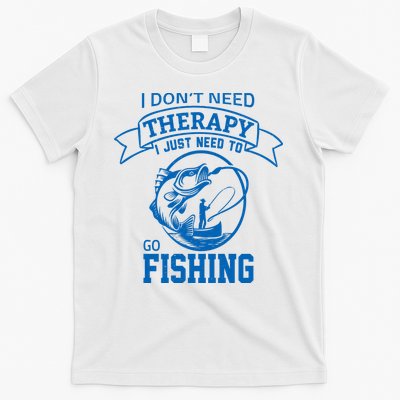 I Don't Need Therapy I Just Need To Go Fishing T-Shirt