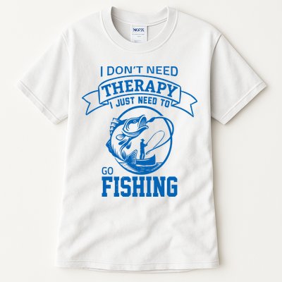 I Don't Need Therapy I Just Need To Go Fishing Tall T-Shirt