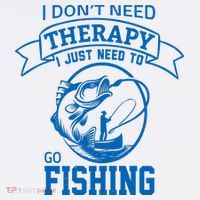 I Don't Need Therapy I Just Need To Go Fishing Tall T-Shirt