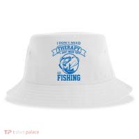 I Don't Need Therapy I Just Need To Go Fishing Sustainable Bucket Hat