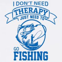 I Don't Need Therapy I Just Need To Go Fishing Button