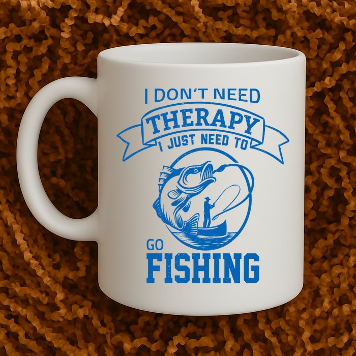 I Don't Need Therapy I Just Need To Go Fishing Mug