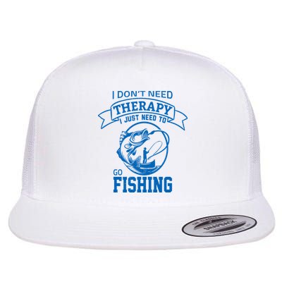 I Don't Need Therapy I Just Need To Go Fishing Flatbill Hat