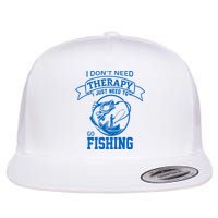 I Don't Need Therapy I Just Need To Go Fishing Flat Bill Trucker Hat