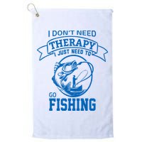 I Don't Need Therapy I Just Need To Go Fishing Golf Towel