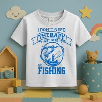 I Don't Need Therapy I Just Need To Go Fishing Toddler T-Shirt