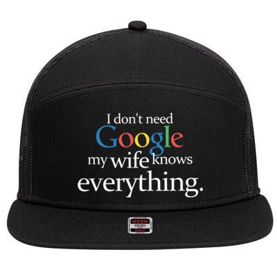 I Don't Need Google My Wife Knows Everything Funny 7 Panel Mesh Trucker Snapback Hat