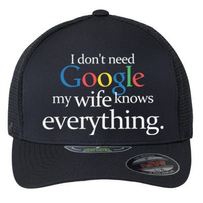 I Don't Need Google My Wife Knows Everything Funny Flexfit Unipanel Trucker Cap