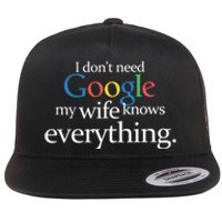 I Don't Need Google My Wife Knows Everything Funny Flat Bill Trucker Hat