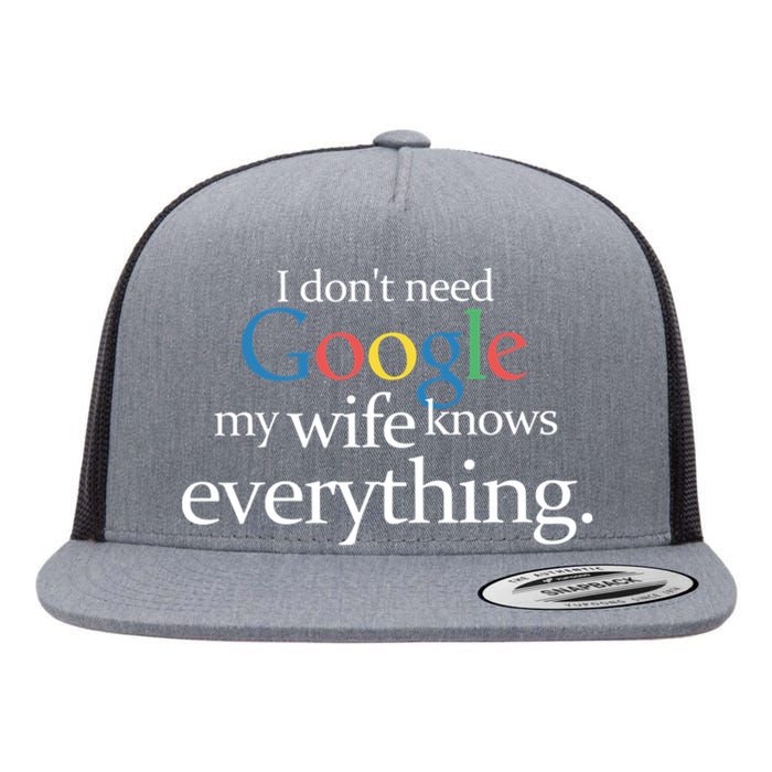 I Don't Need Google My Wife Knows Everything Funny Flat Bill Trucker Hat