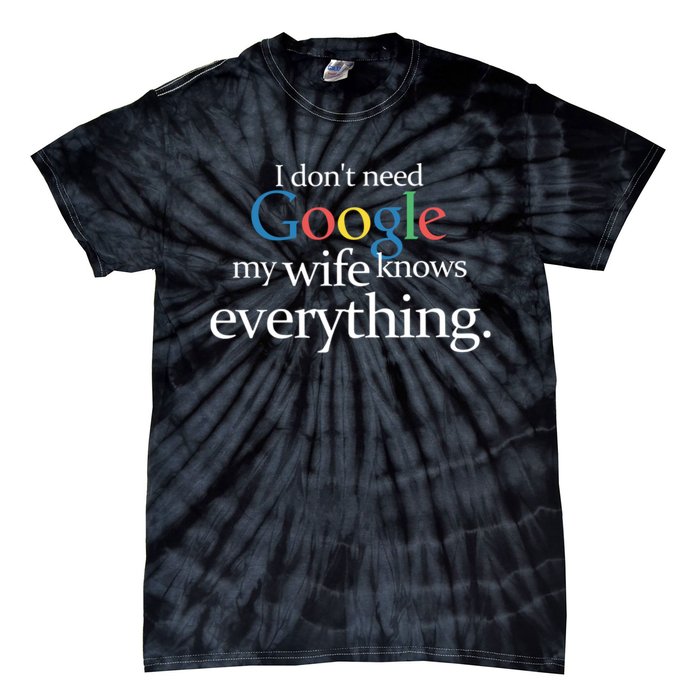 I Don't Need Google My Wife Knows Everything Funny Tie-Dye T-Shirt