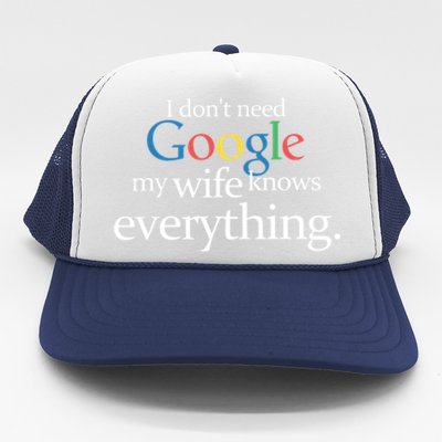 I Don't Need Google My Wife Knows Everything Funny Trucker Hat