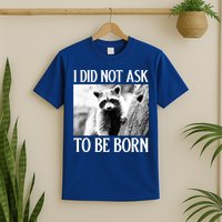 I Did Not Ask To Be Born Raccoon Lovers Garbage Trash Panda T-Shirt