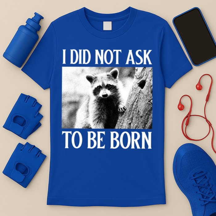 I Did Not Ask To Be Born Raccoon Lovers Garbage Trash Panda T-Shirt