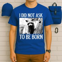 I Did Not Ask To Be Born Raccoon Lovers Garbage Trash Panda T-Shirt