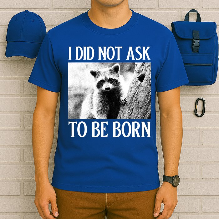 I Did Not Ask To Be Born Raccoon Lovers Garbage Trash Panda T-Shirt