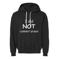 I Did Not Commit Arson Garment-Dyed Fleece Hoodie